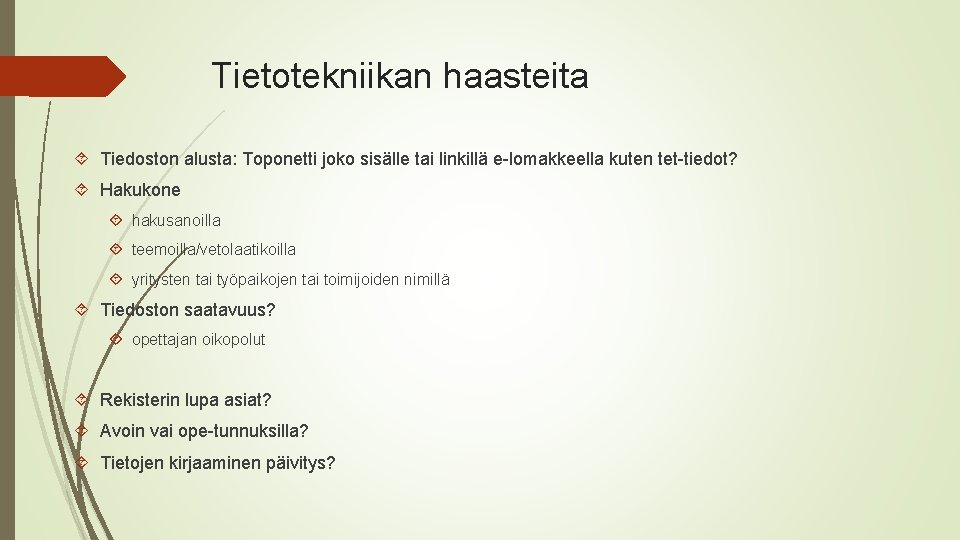 Tietotekniikan haasteita Tiedoston alusta: Toponetti joko sisälle tai linkillä e-lomakkeella kuten tet-tiedot? Hakukone hakusanoilla