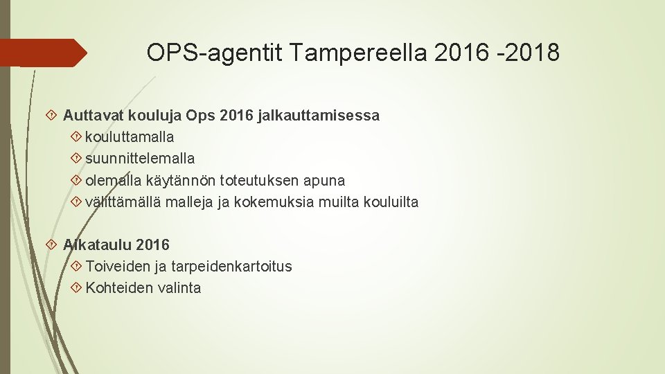 OPS-agentit Tampereella 2016 -2018 Auttavat kouluja Ops 2016 jalkauttamisessa kouluttamalla suunnittelemalla olemalla käytännön toteutuksen