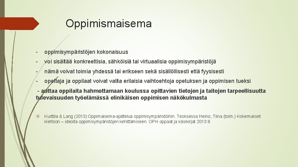 Oppimismaisema - oppimisympäristöjen kokonaisuus - voi sisältää konkreettisia, sähköisiä tai virtuaalisia oppimisympäristöjä - nämä