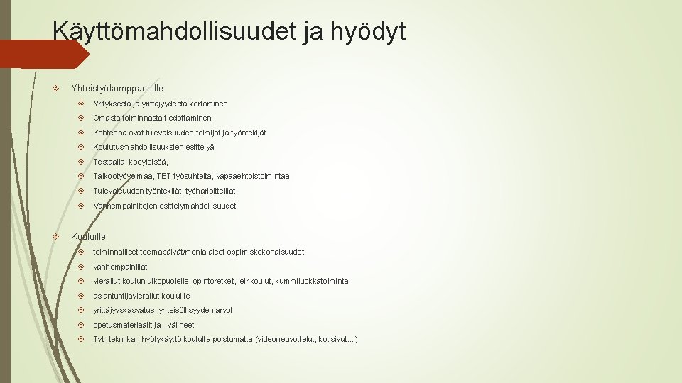 Käyttömahdollisuudet ja hyödyt Yhteistyökumppaneille Yrityksestä ja yrittäjyydestä kertominen Omasta toiminnasta tiedottaminen Kohteena ovat tulevaisuuden