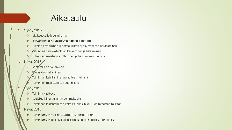 Aikataulu Syksy 2016 lokakuussa työsuunnitelma Hervannan ja Kaukajärven alueen pilotointi Tietojen kerääminen ja tietotekniikan