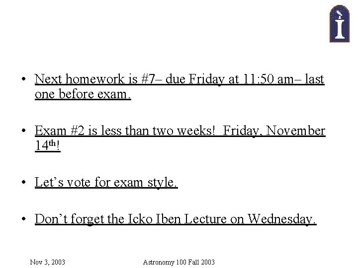 • Next homework is #7– due Friday at 11: 50 am– last one • Next homework is #7– due Friday at 11: 50 am– last one