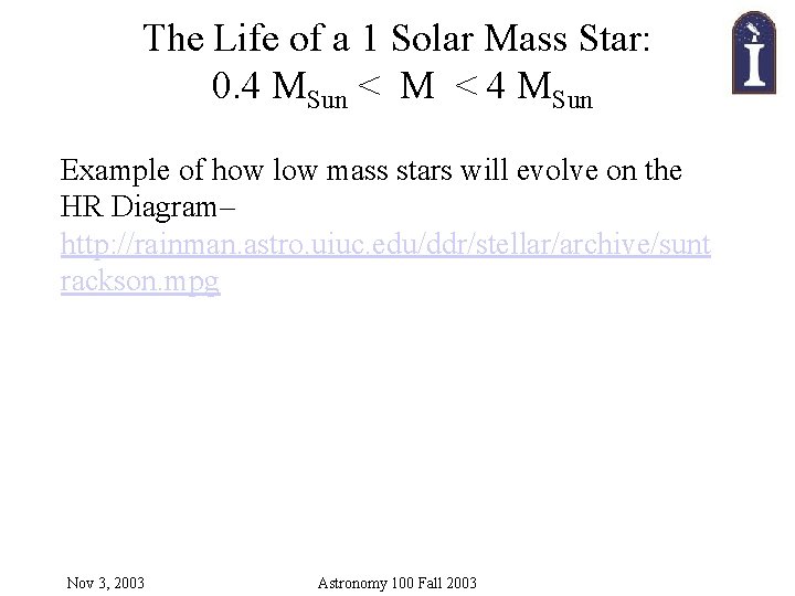 The Life of a 1 Solar Mass Star: 0. 4 MSun < M < The Life of a 1 Solar Mass Star: 0. 4 MSun < M <