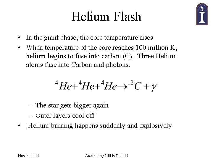 Helium Flash • In the giant phase, the core temperature rises • When temperature Helium Flash • In the giant phase, the core temperature rises • When temperature