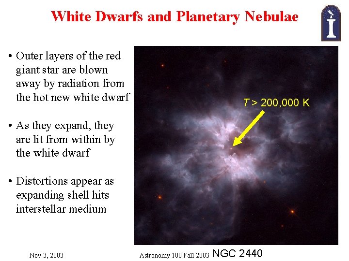 White Dwarfs and Planetary Nebulae • Outer layers of the red giant star are White Dwarfs and Planetary Nebulae • Outer layers of the red giant star are