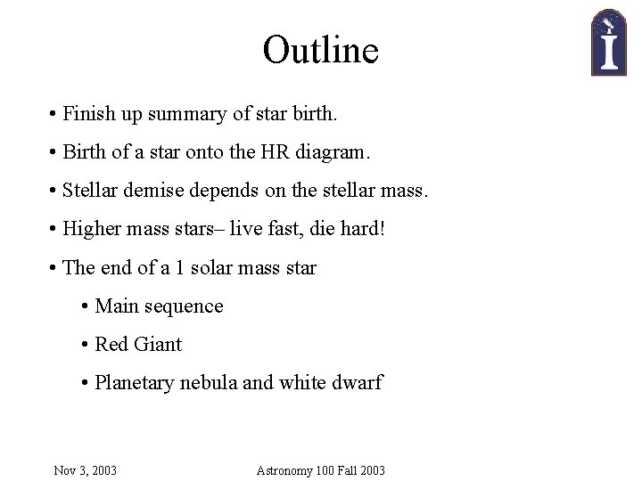 Outline • Finish up summary of star birth. • Birth of a star onto Outline • Finish up summary of star birth. • Birth of a star onto