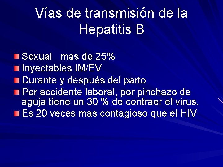 Vías de transmisión de la Hepatitis B Sexual mas de 25% Inyectables IM/EV Durante