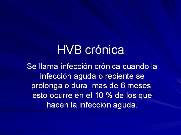 HVB crónica Se llama infección crónica cuando la infección aguda o reciente se prolonga