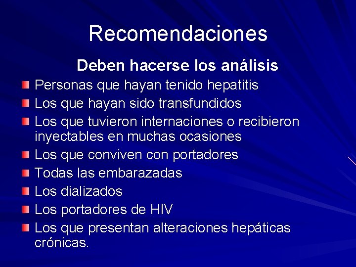 Recomendaciones Deben hacerse los análisis Personas que hayan tenido hepatitis Los que hayan sido