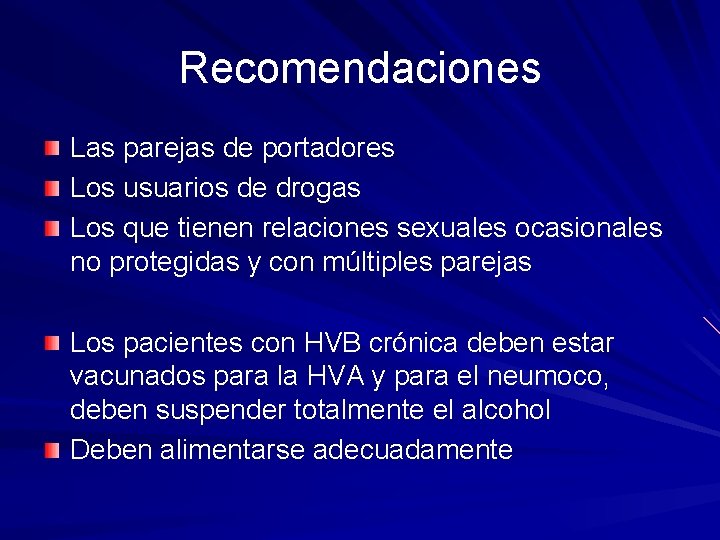 Recomendaciones Las parejas de portadores Los usuarios de drogas Los que tienen relaciones sexuales