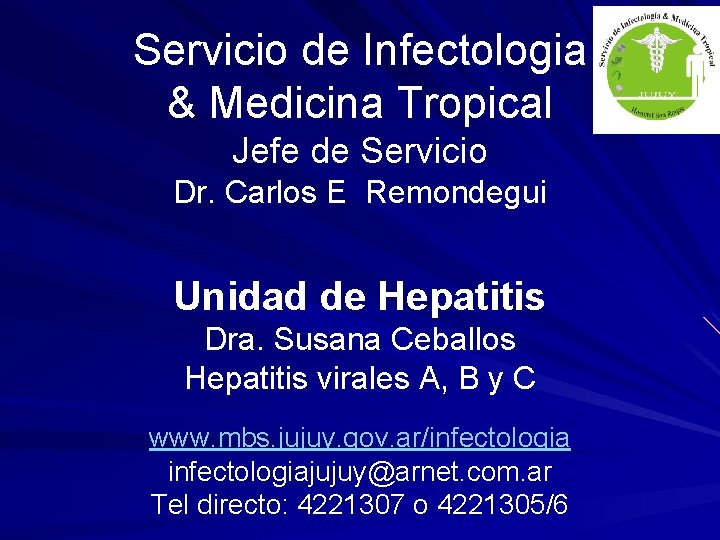 Servicio de Infectologia & Medicina Tropical Jefe de Servicio Dr. Carlos E Remondegui Unidad
