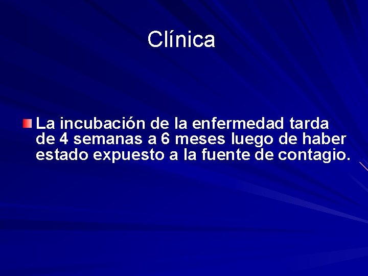 Clínica La incubación de la enfermedad tarda de 4 semanas a 6 meses luego