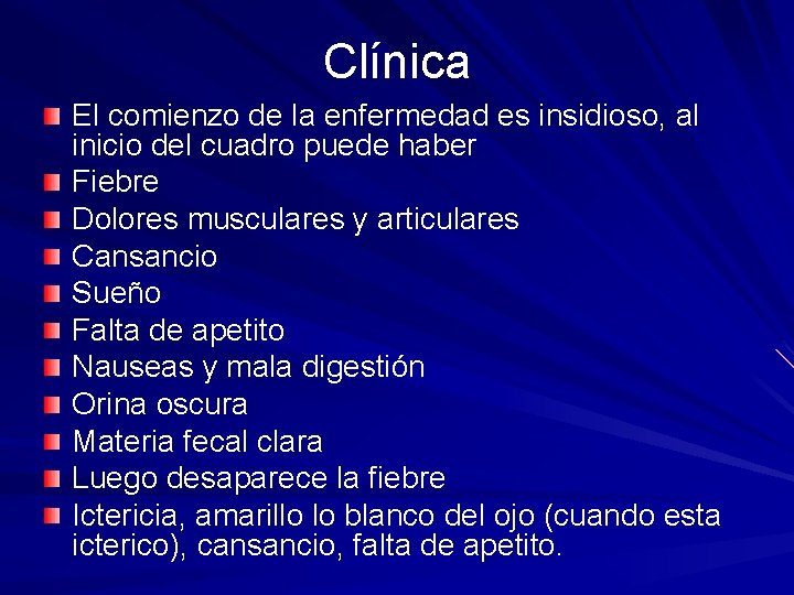 Clínica El comienzo de la enfermedad es insidioso, al inicio del cuadro puede haber