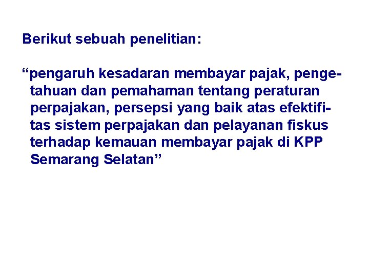 Berikut sebuah penelitian: “pengaruh kesadaran membayar pajak, pengetahuan dan pemahaman tentang peraturan perpajakan, persepsi