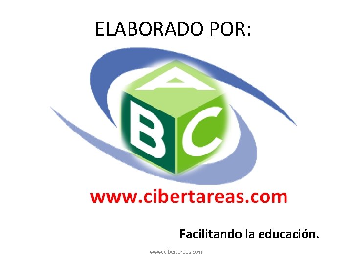 ELABORADO POR: Facilitando la educación. www. cibertareas. com 