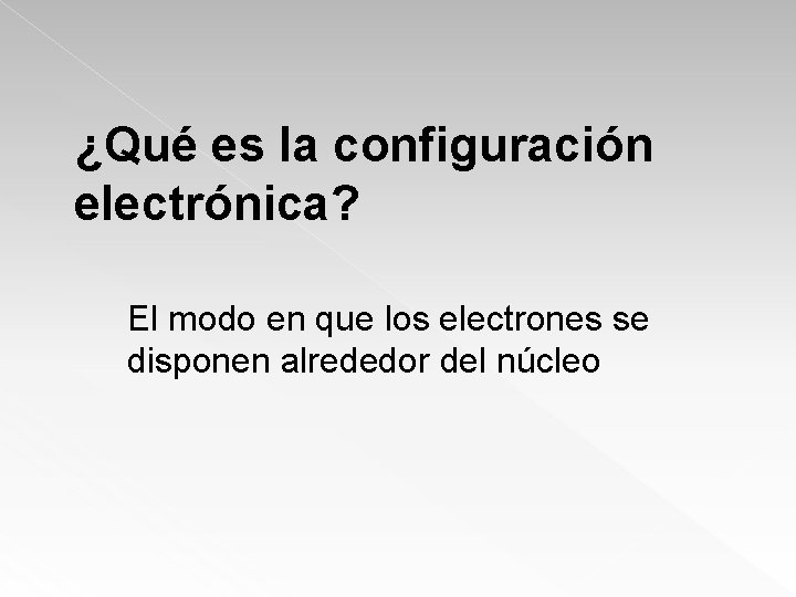 ¿Qué es la configuración electrónica? El modo en que los electrones se disponen alrededor