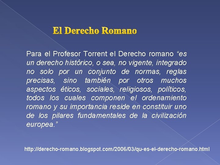 El Derecho Romano Para el Profesor Torrent el Derecho romano “es un derecho histórico,