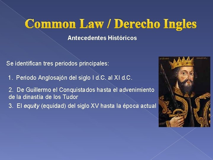 Common Law / Derecho Ingles Antecedentes Históricos Se identifican tres periodos principales: 1. Periodo
