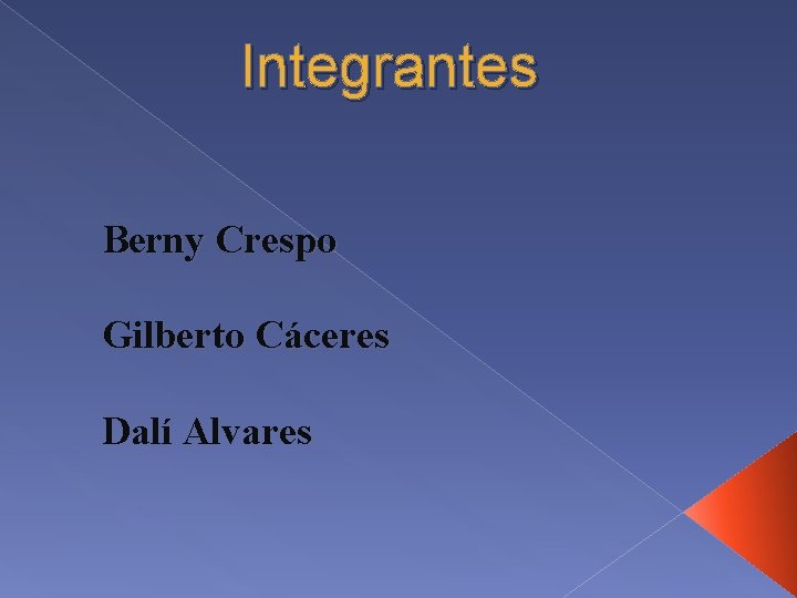 Integrantes Berny Crespo Gilberto Cáceres Dalí Alvares 