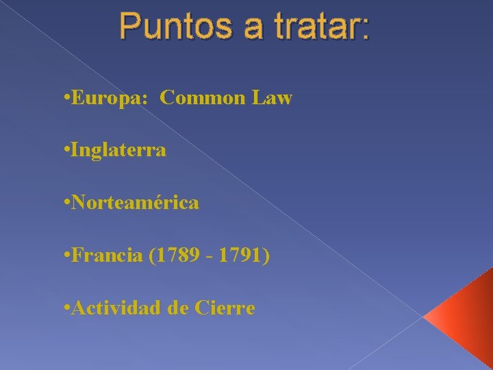 Puntos a tratar: • Europa: Common Law • Inglaterra • Norteamérica • Francia (1789