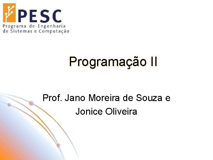Programação II Prof. Jano Moreira de Souza e Jonice Oliveira 