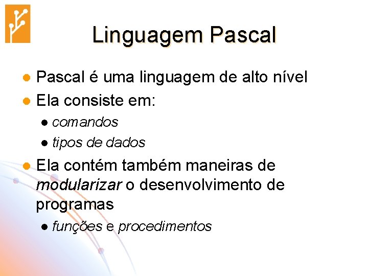 Linguagem Pascal é uma linguagem de alto nível l Ela consiste em: l comandos