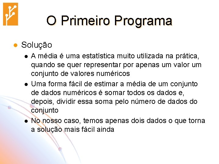 O Primeiro Programa l Solução l l l A média é uma estatística muito