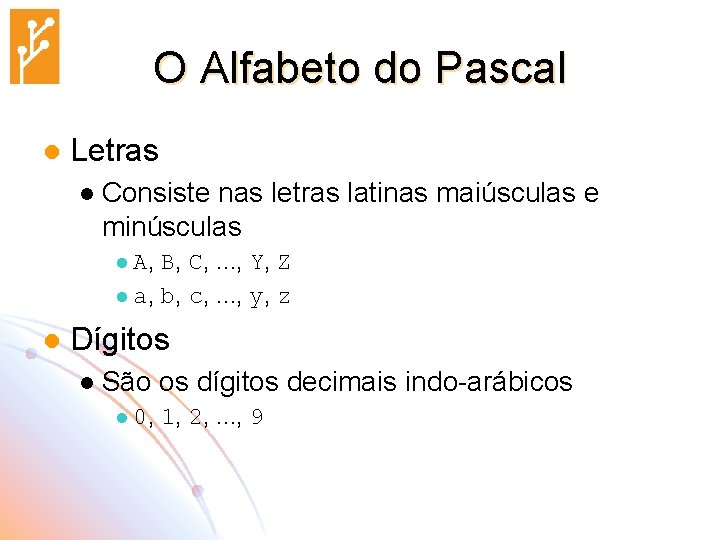 O Alfabeto do Pascal l Letras l Consiste nas letras latinas maiúsculas e minúsculas