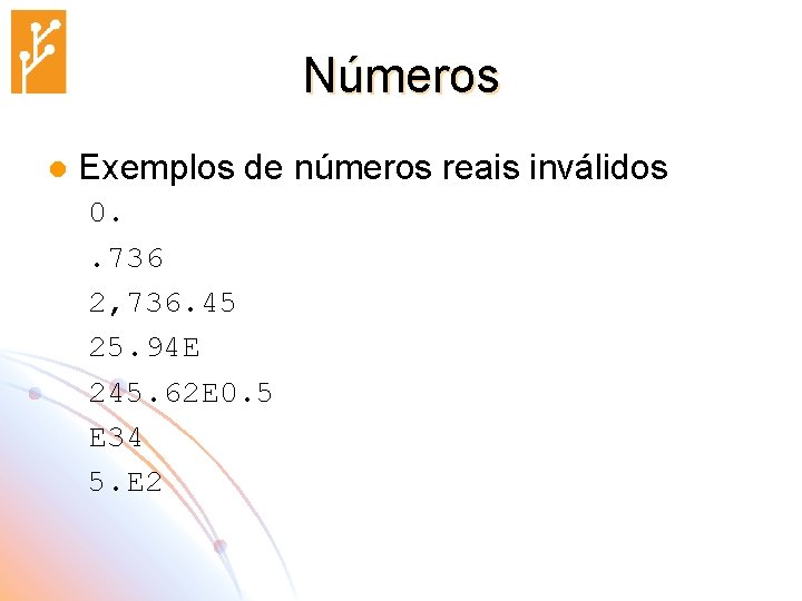 Números l Exemplos de números reais inválidos 0. . 736 2, 736. 45 25.