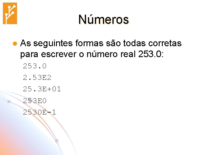 Números l As seguintes formas são todas corretas para escrever o número real 253.