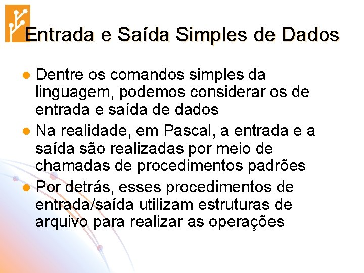 Entrada e Saída Simples de Dados Dentre os comandos simples da linguagem, podemos considerar