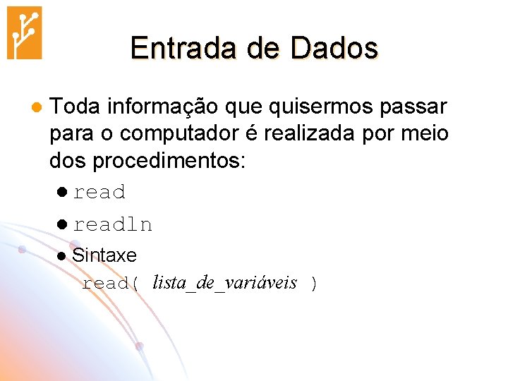 Entrada de Dados l Toda informação que quisermos passar para o computador é realizada