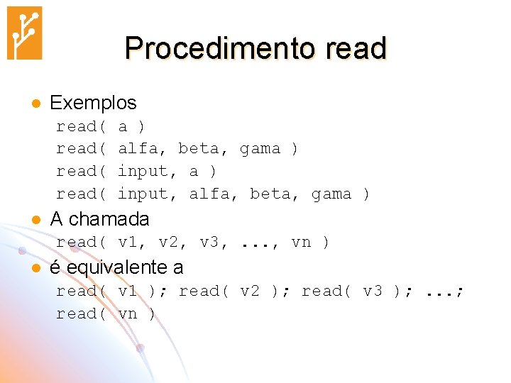 Procedimento read l Exemplos read( l a ) alfa, beta, gama ) input, alfa,