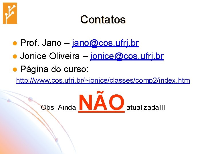 Contatos Prof. Jano – jano@cos. ufrj. br l Jonice Oliveira – jonice@cos. ufrj. br