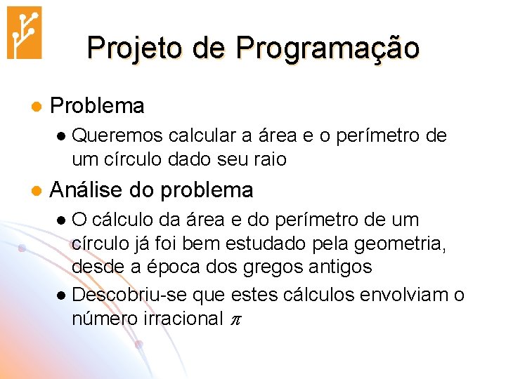 Projeto de Programação l Problema l l Queremos calcular a área e o perímetro