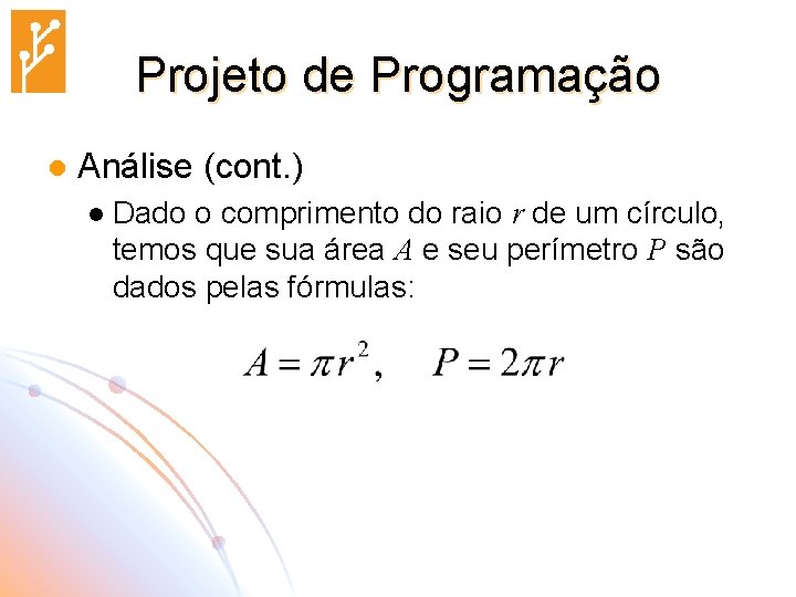 Projeto de Programação l Análise (cont. ) l Dado o comprimento do raio r