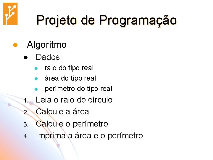 Projeto de Programação l Algoritmo l Dados l l l 1. 2. 3. 4.