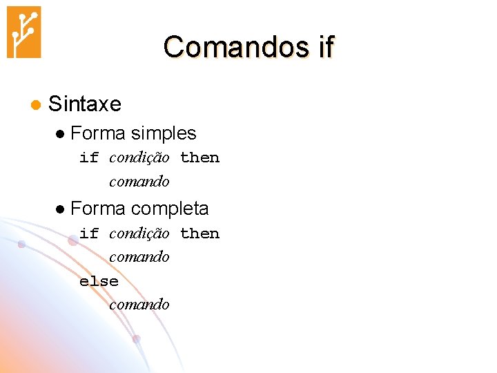 Comandos if l Sintaxe l Forma simples if condição then comando l Forma completa