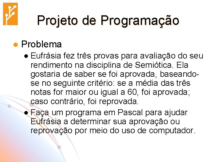 Projeto de Programação l Problema Eufrásia fez três provas para avaliação do seu rendimento