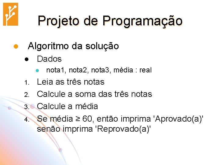 Projeto de Programação l Algoritmo da solução l Dados l 1. 2. 3. 4.