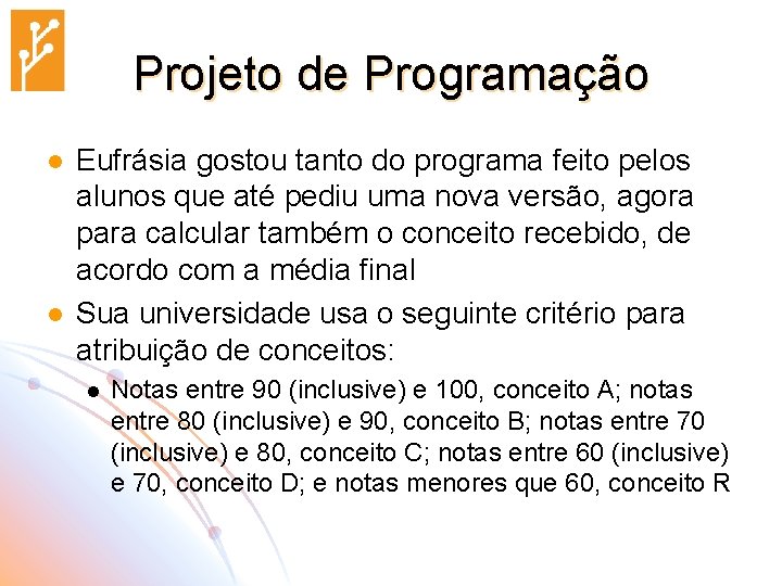 Projeto de Programação l l Eufrásia gostou tanto do programa feito pelos alunos que