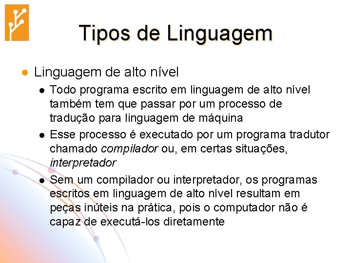 Tipos de Linguagem l Linguagem de alto nível l Todo programa escrito em linguagem