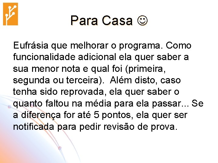 Para Casa Eufrásia que melhorar o programa. Como funcionalidade adicional ela quer saber a