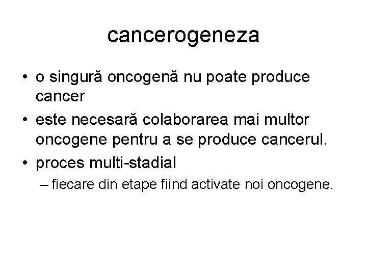 cancerogeneza • o singură oncogenă nu poate produce cancer • este necesară colaborarea mai cancerogeneza • o singură oncogenă nu poate produce cancer • este necesară colaborarea mai