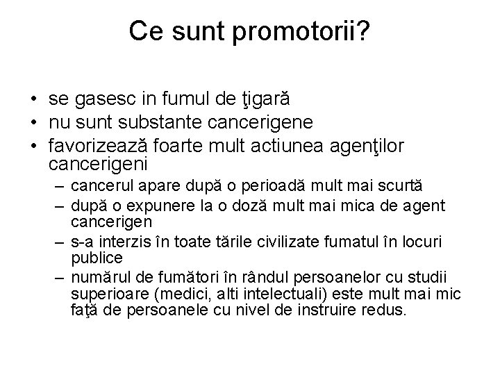 Ce sunt promotorii? • se gasesc in fumul de ţigară • nu sunt substante Ce sunt promotorii? • se gasesc in fumul de ţigară • nu sunt substante