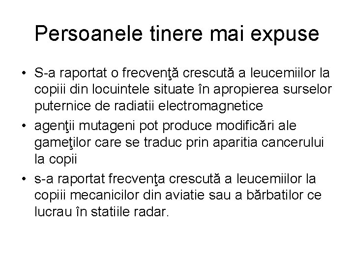 Persoanele tinere mai expuse • S-a raportat o frecvenţă crescută a leucemiilor la copiii Persoanele tinere mai expuse • S-a raportat o frecvenţă crescută a leucemiilor la copiii