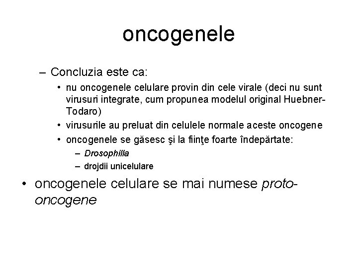 oncogenele – Concluzia este ca: • nu oncogenele celulare provin din cele virale (deci oncogenele – Concluzia este ca: • nu oncogenele celulare provin din cele virale (deci