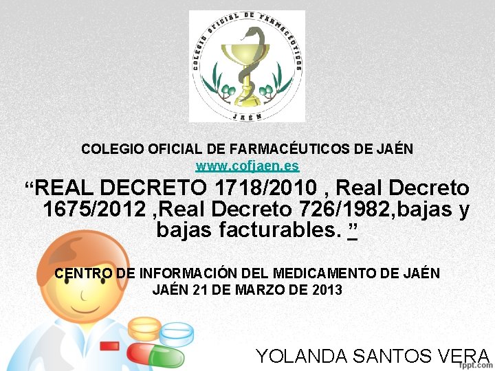 COLEGIO OFICIAL DE FARMACÉUTICOS DE JAÉN www. cofjaen. es “REAL DECRETO 1718/2010 , Real COLEGIO OFICIAL DE FARMACÉUTICOS DE JAÉN www. cofjaen. es “REAL DECRETO 1718/2010 , Real
