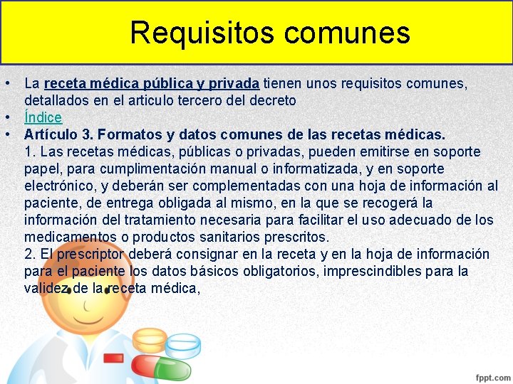 Requisitos comunes • La receta médica pública y privada tienen unos requisitos comunes, detallados Requisitos comunes • La receta médica pública y privada tienen unos requisitos comunes, detallados