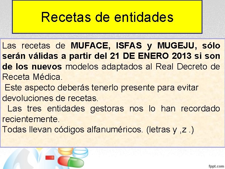 Recetas de entidades Las recetas de MUFACE, ISFAS y MUGEJU, sólo serán válidas a Recetas de entidades Las recetas de MUFACE, ISFAS y MUGEJU, sólo serán válidas a